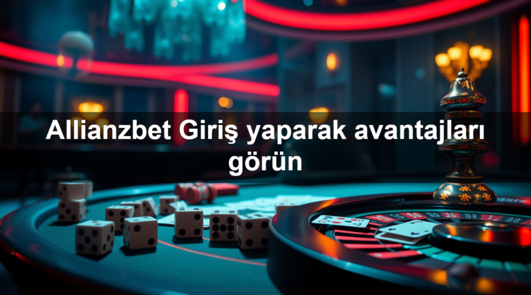 Allianzbet Giriş yaparak avantajları görün