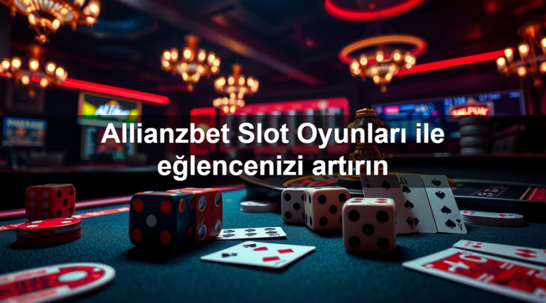 Allianzbet Slot Oyunları ile eğlencenizi artırın